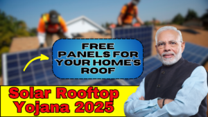 Save Big with Solar Rooftop Yojana 2025: Free Panels for Your Home’s Roof