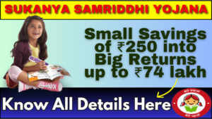 Sukanya Samriddhi Yojana: Turning Small Savings of ₹250 into Big Returns up to ₹74 lakh